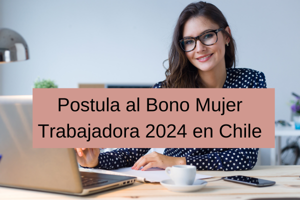 Postula al Bono Mujer Trabajadora 2024 en Chile