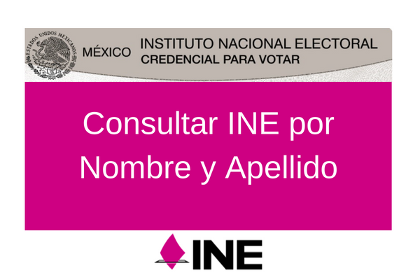 Cómo Consultar el INE por Nombre y Apellido